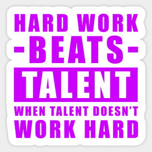 Hard Work Beats Talent When Talent Doesn't Work Hard - Inspirational Quote - Purple Version Sticker